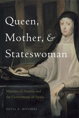 Königin, Mutter und Staatsfrau: Mariana von Österreich und die Regierung von Spanien - Queen, Mother, and Stateswoman: Mariana of Austria and the Government of Spain