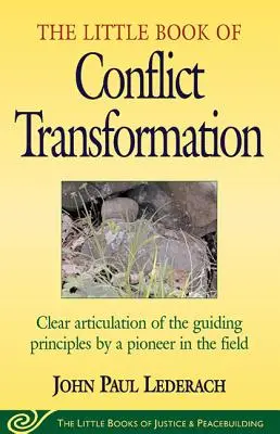 Kleines Buch der Konflikttransformation: Klare Formulierung der Leitprinzipien durch einen Pionier auf diesem Gebiet - Little Book of Conflict Transformation: Clear Articulation of the Guiding Principles by a Pioneer in the Field