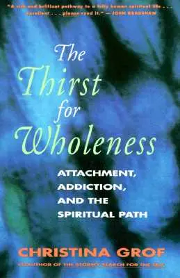 Der Durst nach Ganzheit: Anhaftung, Sucht und der spirituelle Weg - The Thirst for Wholeness: Attachment, Addiction, and the Spiritual Path