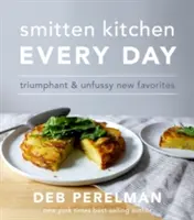 Smitten Kitchen Every Day - Triumphale und schnörkellose neue Lieblingsgerichte - Smitten Kitchen Every Day - Triumphant and Unfussy New Favorites