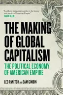 Die Entstehung des globalen Kapitalismus - Die politische Ökonomie des amerikanischen Imperiums - Making Of Global Capitalism - The Political Economy Of American Empire