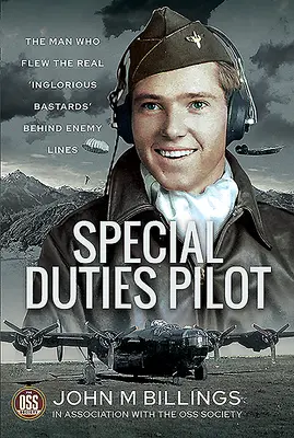 Special Duties Pilot: Der Mann, der die echten 'Inglorious Bastards' hinter feindlichen Linien flog - Special Duties Pilot: The Man Who Flew the Real 'Inglorious Bastards' Behind Enemy Lines