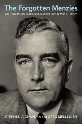 Der vergessene Menzies: Das Weltbild von Australiens dienstältestem Premierminister - The Forgotten Menzies: The World Picture of Australia's Longest-Serving Prime Minister