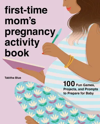 Activity Book für Erstlingsmütter in der Schwangerschaft: 100 lustige Spiele, Projekte und Anregungen zur Vorbereitung auf das Baby - First-Time Mom's Pregnancy Activity Book: 100 Fun Games, Projects, and Prompts to Prepare for Baby