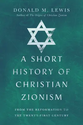 Eine kurze Geschichte des christlichen Zionismus: Von der Reformation bis zum einundzwanzigsten Jahrhundert - A Short History of Christian Zionism: From the Reformation to the Twenty-First Century