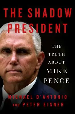 Der Schattenpräsident: Die Wahrheit über Mike Pence - The Shadow President: The Truth about Mike Pence