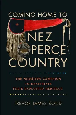 Heimkehr ins Land der Nez Perce: Die Niimiipuu-Kampagne zur Rückführung ihres ausgebeuteten Erbes - Coming Home to Nez Perce Country: The Niimiipuu Campaign to Repatriate Their Exploited Heritage