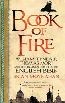 Book Of Fire - William Tyndale, Thomas More und die blutige Geburt der englischen Bibel - Book Of Fire - William Tyndale, Thomas More and the Bloody Birth of the English Bible