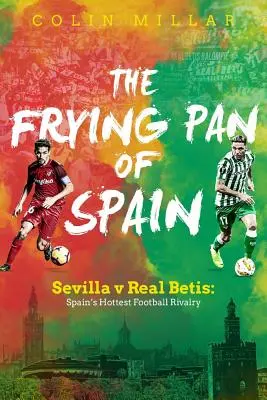 Die Bratpfanne von Spanien: Sevilla gegen Real Betis: Spaniens schärfste Fußballrivalität - The Frying Pan of Spain: Sevilla V Real Betis: Spain's Hottest Football Rivalry