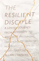Der unverwüstliche Jünger: Eine Fastenreise vom Unglück zur Reife - The Resilient Disciple: A Lenten Journey from Adversity to Maturity