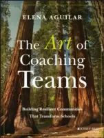 Die Kunst, Teams zu coachen: Resiliente Gemeinschaften aufbauen, die Schulen verändern - The Art of Coaching Teams: Building Resilient Communities That Transform Schools