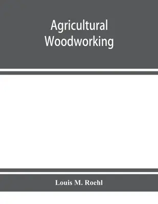 Landwirtschaftliche Holzbearbeitung: Ein Problemkreis für Land- und Höhere Schulen, landwirtschaftliche Gymnasien und die landwirtschaftliche Werkstatt - Agricultural woodworking: a group of problems for rural and graded schools, agricultural high schools and the farm workshop