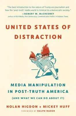 Vereinigte Staaten der Ablenkung: Medienmanipulation im Amerika der Postwahrheit (und was wir dagegen tun können) - United States of Distraction: Media Manipulation in Post-Truth America (and What We Can Do about It)