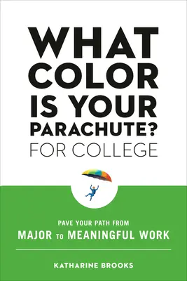 Welche Farbe hat Ihr Fallschirm? für das College: Pflastern Sie Ihren Weg vom Hauptfach zur sinnvollen Arbeit - What Color Is Your Parachute? for College: Pave Your Path from Major to Meaningful Work