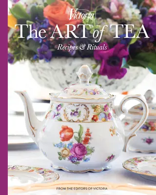 Die Kunst des Tees: Rezepte und Rituale - The Art of Tea: Recipes and Rituals