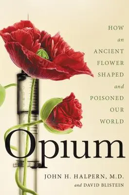 Opium: Wie eine uralte Blume unsere Welt prägte und vergiftete - Opium: How an Ancient Flower Shaped and Poisoned Our World