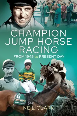 Champion Jump Horse Racing Jockeys: Von 1945 bis heute - Champion Jump Horse Racing Jockeys: From 1945 to Present Day