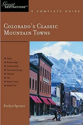 Explorer's Guide Colorado's Classic Mountain Towns: Ein großartiges Reiseziel: Aspen, Breckenridge, Crested Butte, Steamboat Springs, Telluride, Vail & Wint - Explorer's Guide Colorado's Classic Mountain Towns: A Great Destination: Aspen, Breckenridge, Crested Butte, Steamboat Springs, Telluride, Vail & Wint