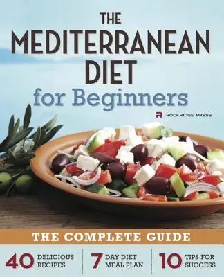 Mittelmeer-Diät für Einsteiger: Der komplette Leitfaden - 40 leckere Rezepte, 7-Tage-Diät-Mahlzeit Plan, und 10 Tipps für den Erfolg - Mediterranean Diet for Beginners: The Complete Guide - 40 Delicious Recipes, 7-Day Diet Meal Plan, and 10 Tips for Success