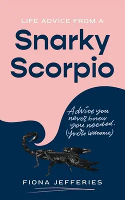 Lebensratschläge von einem bissigen Skorpion - Life Advice from a Snarky Scorpio