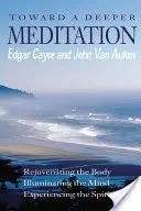 Auf dem Weg zu einer tieferen Meditation: Verjüngung des Körpers Erleuchtung des Geistes Erfahrung des Geistes - Toward a Deeper Meditation: Rejuvenating the Body Illuminating the Mind Experiencing the Spirit