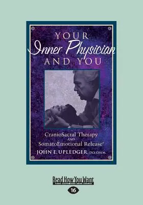 Ihr innerer Arzt und Sie: CranioSacral-Therapie und SomatoEmotionales Loslassen (Großdruck 16pt) - Your Inner Physician and You: CranoioSacral Therapy and SomatoEmotional Release (Large Print 16pt)