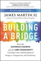 Eine Brücke bauen: Wie die katholische Kirche und die Lgbt-Gemeinschaft eine Beziehung des Respekts, des Mitgefühls und der Sensibilität eingehen können - Building a Bridge: How the Catholic Church and the Lgbt Community Can Enter Into a Relationship of Respect, Compassion, and Sensitivity