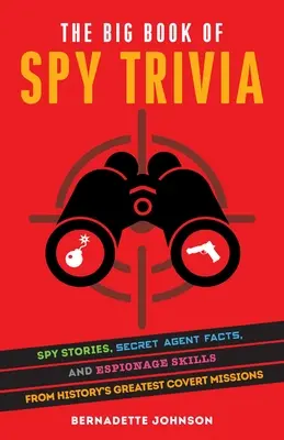 The Big Book of Spy Trivia: Spionagegeschichten, Fakten über Geheimagenten und Spionagefähigkeiten aus den größten verdeckten Missionen der Geschichte - The Big Book of Spy Trivia: Spy Stories, Secret Agent Facts, and Espionage Skills from History's Greatest Covert Missions