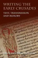 Das Schreiben der frühen Kreuzzüge: Text, Überlieferung und Erinnerung - Writing the Early Crusades: Text, Transmission and Memory