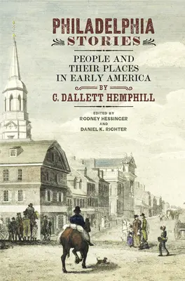 Philadelphia-Geschichten: Menschen und ihre Orte im frühen Amerika - Philadelphia Stories: People and Their Places in Early America