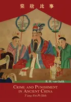 Verbrechen und Bestrafung im alten China: T'ang-Yin-Pi-Shih - Crime and Punishment in Ancient China: T'ang-Yin-Pi-Shih