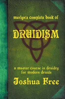 Merlyns Vollständiges Buch des Druidentums: Ein Meisterkurs im Druidentum für moderne Druiden - Merlyn's Complete Book of Druidism: A Master Course in Druidry for Modern Druids