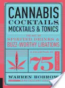 Cannabis Cocktails, Mocktails und Tonics: Die Kunst der geistreichen Drinks und berauschenden Getränke - Cannabis Cocktails, Mocktails & Tonics: The Art of Spirited Drinks and Buzz-Worthy Libations