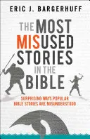 Die am meisten missbrauchten Geschichten der Bibel: Überraschende Wege, auf denen beliebte Bibelgeschichten missverstanden werden - The Most Misused Stories in the Bible: Surprising Ways Popular Bible Stories Are Misunderstood