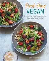 Das erste Mal Vegan: Leckere Gerichte und einfache Umstellungen für einen pflanzlichen Lebensstil - First-Time Vegan: Delicious Dishes and Simple Switches for a Plant-Based Lifestyle