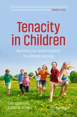 Hartnäckigkeit bei Kindern: Förderung der sieben Instinkte für lebenslangen Erfolg - Tenacity in Children: Nurturing the Seven Instincts for Lifetime Success