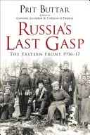 Russlands letzter Atemzug: Die Ostfront 1916-17 - Russia's Last Gasp: The Eastern Front 1916-17