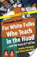 Für Weiße, die in der Hood unterrichten ... und den Rest von euch auch: Reality Pedagogy und städtische Bildung - For White Folks Who Teach in the Hood... and the Rest of Y'all Too: Reality Pedagogy and Urban Education