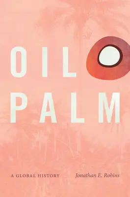 Ölpalme: Eine globale Geschichte - Oil Palm: A Global History