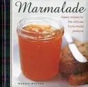 Marmelade: Klassische Rezepte für die ultimative hausgemachte Marmelade - Marmalade: Classic Recipes for the Ultimate Home-Made Preserve