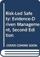 Risikobasierte Sicherheit: Evidence-Driven Management, Zweite Ausgabe - Risk-Led Safety: Evidence-Driven Management, Second Edition