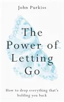 Die Kraft des Loslassens: Wie Sie alles loslassen, was Sie zurückhält - The Power of Letting Go: How to Drop Everything That's Holding You Back