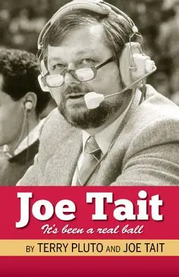 Joe Tait: Es war ein echter Ball: Geschichten aus einer Hall-Of-Fame-Karriere als Sportreporter - Joe Tait: It's Been a Real Ball: Stories from a Hall-Of-Fame Sports Broadcasting Career