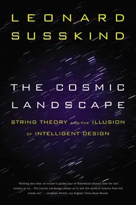 Die kosmische Landschaft: Die String-Theorie und die Illusion des intelligenten Designs - The Cosmic Landscape: String Theory and the Illusion of Intelligent Design