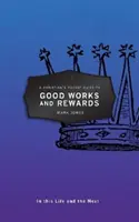 Der Taschenführer für Christen zu guten Werken und Belohnungen: In diesem und dem nächsten Leben - A Christian's Pocket Guide to Good Works and Rewards: In This Life and the Next