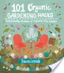 101 Tipps für den biologischen Garten: Umweltfreundliche Lösungen zur Verschönerung jedes Gartens - 101 Organic Gardening Hacks: Eco-Friendly Solutions to Improve Any Garden