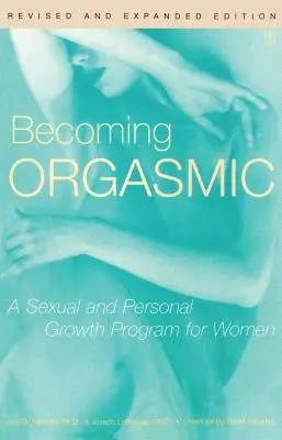 Orgasmisch werden: Ein Programm für sexuelles und persönliches Wachstum für Frauen - Becoming Orgasmic: A Sexual and Personal Growth Program for Women