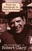 Vom Holocaust zu Hogan's Heroes: Die Autobiographie von Robert Clary - From the Holocaust to Hogan's Heroes: The Autobiography of Robert Clary