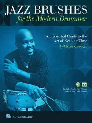 Jazz Brushes für den modernen Schlagzeuger: An Essential Guide to the Art of Keeping Time von Ulysses Owens Jr. und mit Audio- und Video-Lektionen: Eine Esse - Jazz Brushes for the Modern Drummer: An Essential Guide to the Art of Keeping Time by Ulysses Owens Jr, and Featuring Audio and Video Lessons: An Esse