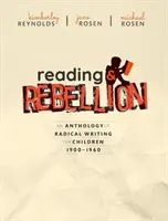Lesen und Rebellion: Eine Anthologie radikaler Schriften für Kinder 1900-1960 - Reading and Rebellion: An Anthology of Radical Writing for Children 1900-1960